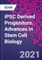 iPSC Derived Progenitors. Advances in Stem Cell Biology - Product Image