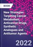 New Strategies Targeting Cancer Metabolism. Anticancer Drugs, Synthetic Analogues and Antitumor Agents- Product Image