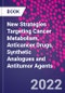New Strategies Targeting Cancer Metabolism. Anticancer Drugs, Synthetic Analogues and Antitumor Agents - Product Image
