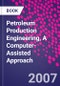 Petroleum Production Engineering, A Computer-Assisted Approach - Product Thumbnail Image