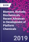 Biomass, Biofuels, Biochemicals. Recent Advances in Development of Platform Chemicals - Product Image