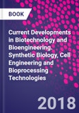 Current Developments in Biotechnology and Bioengineering. Synthetic Biology, Cell Engineering and Bioprocessing Technologies- Product Image