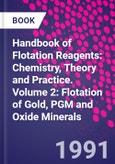 Handbook of Flotation Reagents: Chemistry, Theory and Practice. Volume 2: Flotation of Gold, PGM and Oxide Minerals- Product Image