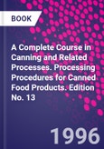 A Complete Course in Canning and Related Processes. Processing Procedures for Canned Food Products. Edition No. 13- Product Image