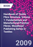 Handbook of Textile Fibre Structure. Volume 1: Fundamentals and Manufactured Polymer Fibres. Woodhead Publishing Series in Textiles- Product Image