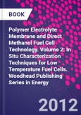 Polymer Electrolyte Membrane and Direct Methanol Fuel Cell Technology. Volume 2: In Situ Characterization Techniques for Low Temperature Fuel Cells. Woodhead Publishing Series in Energy- Product Image