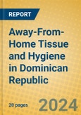 Away-From-Home Tissue and Hygiene in Dominican Republic- Product Image