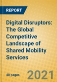 Digital Disruptors: The Global Competitive Landscape of Shared Mobility Services- Product Image