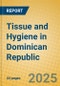 Tissue and Hygiene in Dominican Republic - Product Image