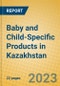 Baby and Child-Specific Products in Kazakhstan - Product Image