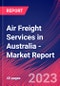 Air Freight Services in Australia - Industry Market Research Report - Product Thumbnail Image
