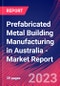 Prefabricated Metal Building Manufacturing in Australia - Industry Market Research Report - Product Image