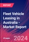 Fleet Vehicle Leasing in Australia - Industry Market Research Report - Product Image