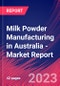 Milk Powder Manufacturing in Australia - Industry Market Research Report - Product Image