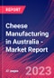 Cheese Manufacturing in Australia - Industry Market Research Report - Product Thumbnail Image