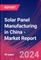 Solar Panel Manufacturing in China - Industry Market Research Report - Product Thumbnail Image