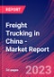 Freight Trucking in China - Industry Market Research Report - Product Image