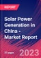 Solar Power Generation in China - Industry Market Research Report - Product Thumbnail Image