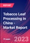 Tobacco Leaf Processing in China - Industry Market Research Report - Product Image