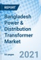 Bangladesh Power & Distribution Transformer Market (2021-2027): Market Forecast by Types, by Rating, Distribution Transformer, by Cooling System, by Applications, by Regions, and Competitive Landscape - Product Thumbnail Image