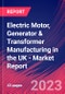 Electric Motor, Generator & Transformer Manufacturing in the UK - Industry Market Research Report - Product Image