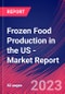 Frozen Food Production in the US - Industry Market Research Report - Product Thumbnail Image