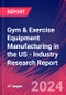 Gym & Exercise Equipment Manufacturing in the US - Industry Research Report - Product Thumbnail Image