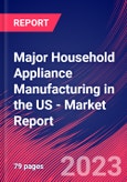 Major Household Appliance Manufacturing in the US - Industry Market Research Report- Product Image