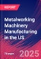 Metalworking Machinery Manufacturing in the US - Market Research Report (2014-2029) - Product Image