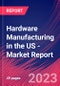 Hardware Manufacturing in the US - Industry Market Research Report - Product Image