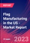 Flag Manufacturing in the US - Industry Market Research Report - Product Thumbnail Image