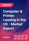 Computer & Printer Leasing in the US - Industry Market Research Report - Product Image