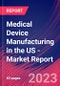 Medical Device Manufacturing in the US - Industry Market Research Report - Product Image