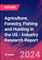 Agriculture, Forestry, Fishing and Hunting in the US - Industry Research Report - Product Image