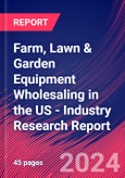 Farm, Lawn & Garden Equipment Wholesaling in the US - Industry Research Report- Product Image