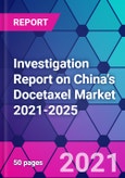 Investigation Report on China's Docetaxel Market 2021-2025- Product Image