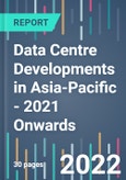 Data Centre Developments in Asia-Pacific - 2021 Onwards- Product Image