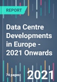 Data Centre Developments in Europe - 2021 Onwards - Product Image