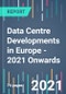 Data Centre Developments in Europe - 2021 Onwards  - Product Image