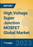 High Voltage Super Junction MOSFET Global Market Insights 2023, Analysis and Forecast to 2028, by Manufacturers, Regions, Technology, Application, Product Type- Product Image