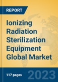 Ionizing Radiation Sterilization Equipment Global Market Insights 2023, Analysis and Forecast to 2028, by Manufacturers, Regions, Technology, Application, Product Type- Product Image
