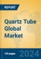 Quartz Tube Global Market Insights 2024, Analysis and Forecast to 2029, by Manufacturers, Regions, Technology, Application, Product Type - Product Image
