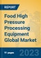 Food High Pressure Processing Equipment Global Market Insights 2023, Analysis and Forecast to 2028, by Manufacturers, Regions, Technology, Application, Product Type - Product Image