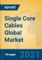 Single Core Cables Global Market Insights 2021, Analysis and Forecast to 2026, by Manufacturers, Regions, Technology, Application, Product Type - Product Thumbnail Image