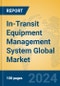 In-Transit Equipment Management System Global Market Insights 2024, Analysis and Forecast to 2029, by Market Participants, Regions, Technology, Application - Product Image