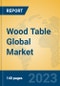 Wood Table Global Market Insights 2023, Analysis and Forecast to 2028, by Manufacturers, Regions, Technology, Application, Product Type - Product Thumbnail Image