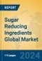 Sugar Reducing Ingredients Global Market Insights 2024, Analysis and Forecast to 2029, by Manufacturers, Regions, Technology, Product Type - Product Image
