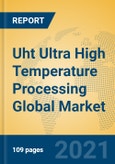 Uht Ultra High Temperature Processing Global Market Insights 2021, Analysis and Forecast to 2026, by Manufacturers, Regions, Technology, Application, Product Type- Product Image