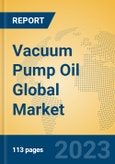 Vacuum Pump Oil Global Market Insights 2023, Analysis and Forecast to 2028, by Manufacturers, Regions, Technology, Application, Product Type- Product Image