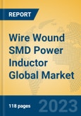 Wire Wound SMD Power Inductor Global Market Insights 2023, Analysis and Forecast to 2028, by Manufacturers, Regions, Technology, Application, Product Type- Product Image